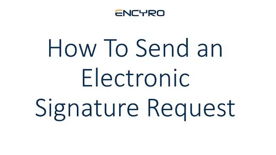 How To Send an Electronic Signature Request using Encyro E-sign